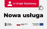 Napis e-Urząd Skarbowy nowa usługa. Logo Funduszy Europejskich, Polski i Unii Europejskiej 