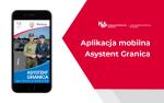 Plakat informacyjny: z prawej strony napis - aplikacja mobilna Asystent Granica. Z prawej strony ekran telefonu przedstawiający aplikację mobilną.